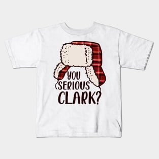 You Serious Clark - Cousin Eddie Christmas Vacation, You Serious Clark Shirt, Christmas Family Shirt, Christmas Gift, Christmas Shirt, Holiday Shirt, Xmas Shirt, Family Christmas Shirt Kids T-Shirt